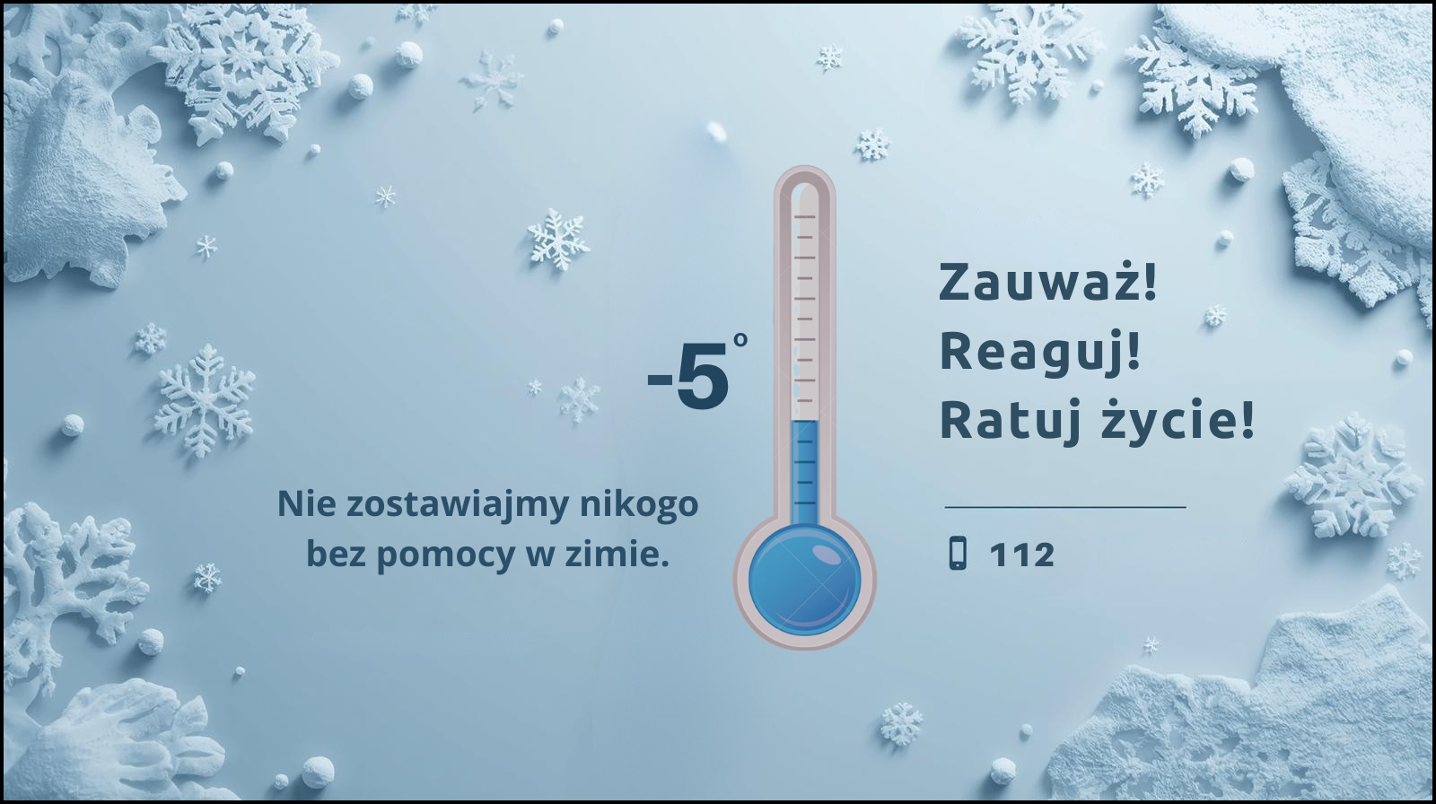 Grafika zimowa z płatkami śniegu. Pośrodku termometr wskazujący –5°C. Po lewej tekst: ‘Nie zostawiajmy nikogo bez pomocy w zimie.’ Po prawej: ‘Zauważ! Reaguj! Ratuj życie!’ oraz ikona telefonu i numer 112.