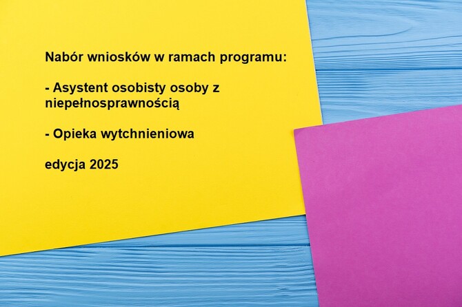 Nabór wniosków w ramach programu Opieka wytchnieniowa oraz Asystent osobisty osoby z niepełnosprawnością